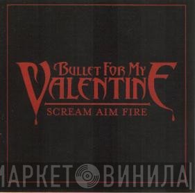 Bullet For My Valentine  - Scream Aim Fire