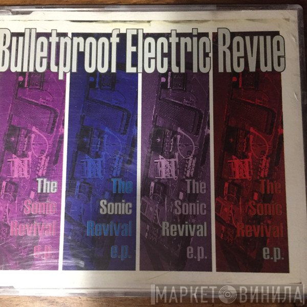 Bulletproof Electric Revue - The Sonic Revival E.P.