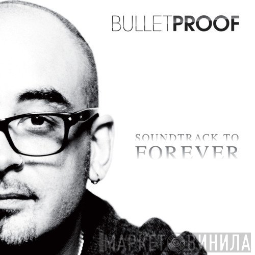 Bulletproof  - Soundtrack To Forever
