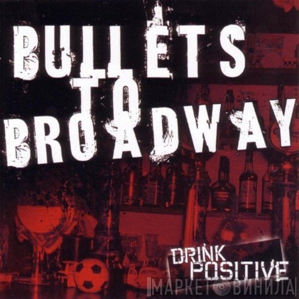 Bullets To Broadway - Drink Positive