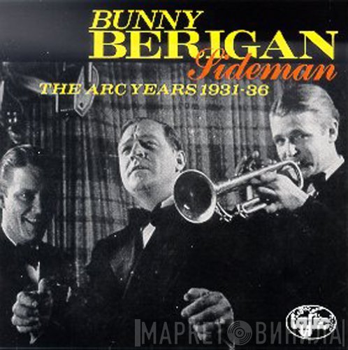 Bunny Berigan - Bunny Berigan:  Sideman - The Arc Years:  1931-36