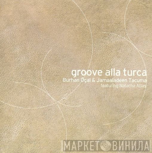 Burhan Öçal & Jamaaladeen Tacuma Featuring Natacha Atlas  - Groove Alla Turca