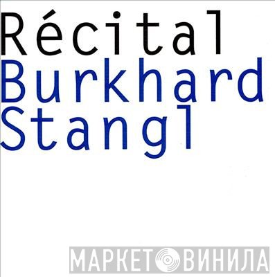 Burkhard Stangl  - Récital