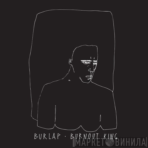 Burlap  - Burnout King