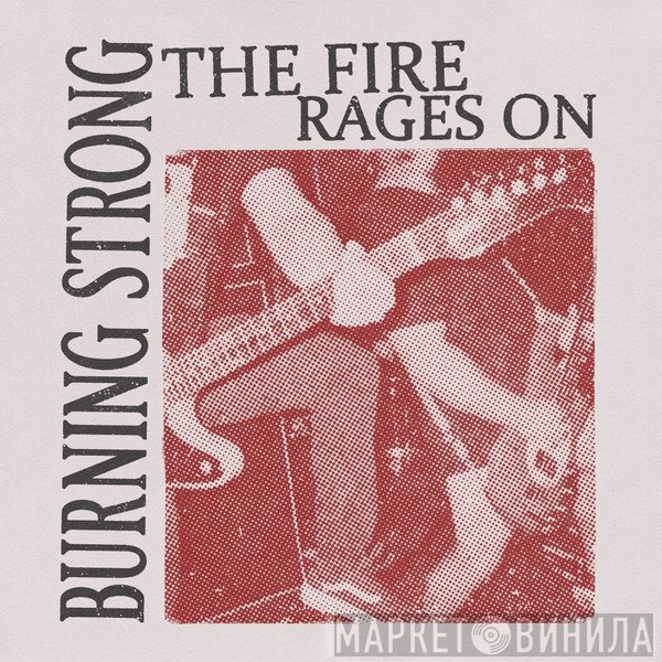 Burning Strong  - The Fire Rages On