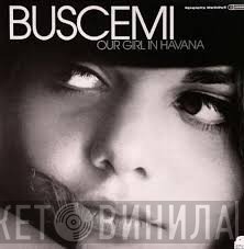 Buscemi - Our Girl In Havana