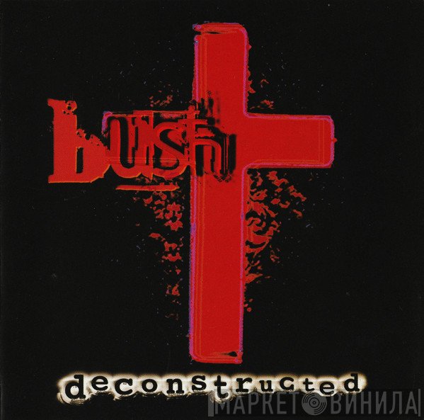 Bush  - Deconstructed