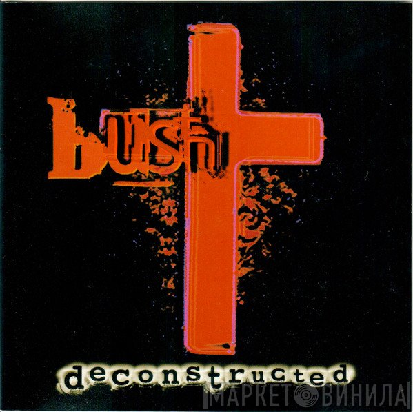 Bush  - Deconstructed