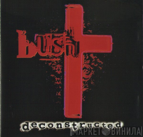 Bush  - Deconstructed