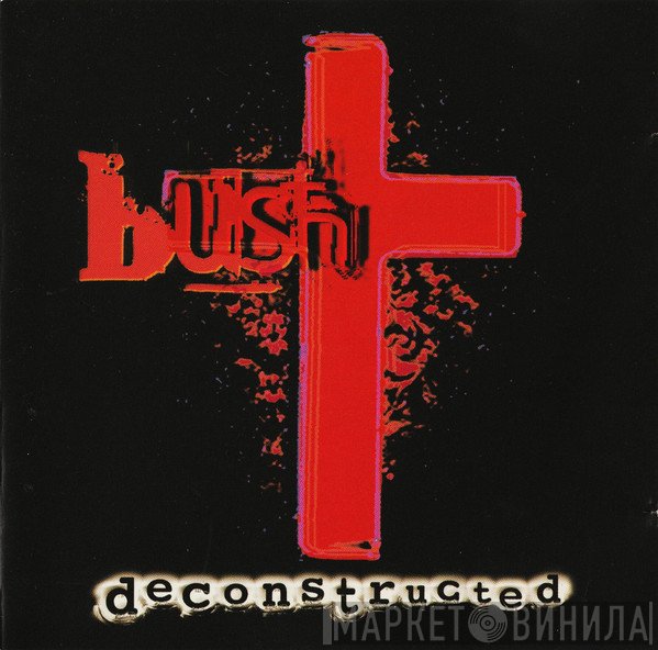 Bush  - Deconstructed