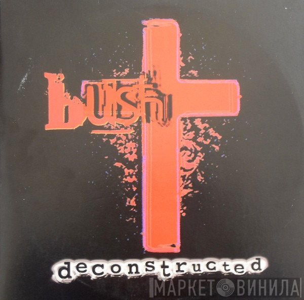 Bush  - Deconstructed