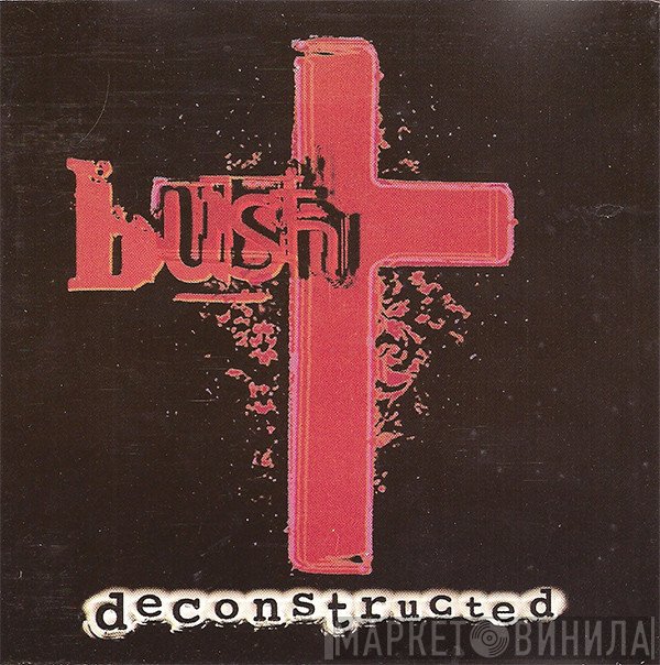 Bush  - Deconstructed