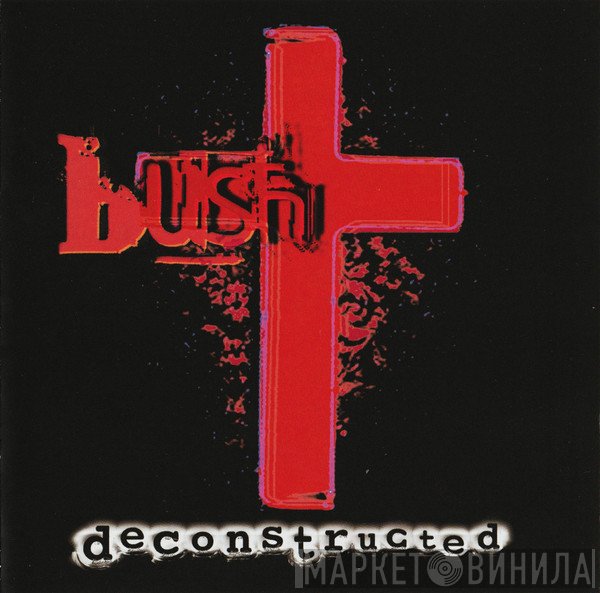Bush  - Deconstructed