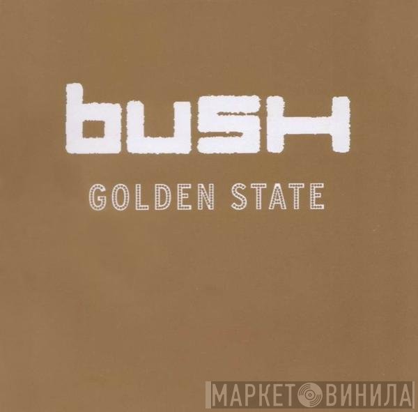 Bush  - Golden State