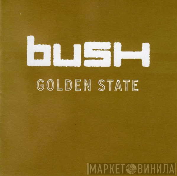 Bush  - Golden State