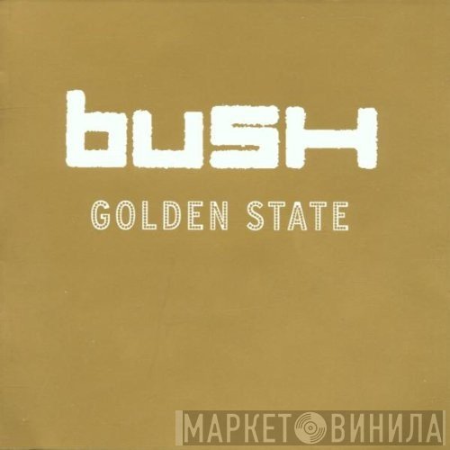Bush  - Golden State