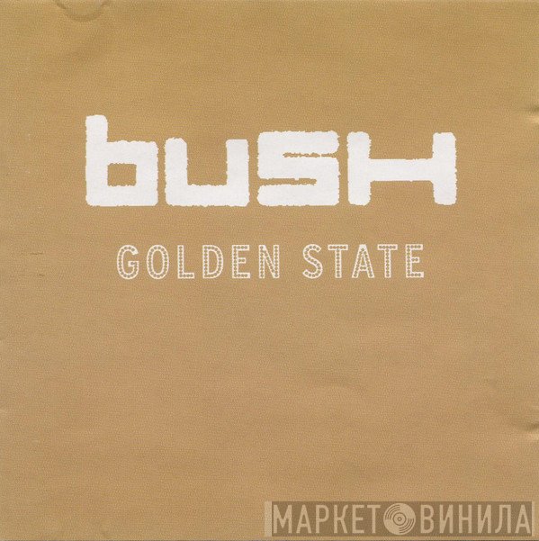 Bush  - Golden State