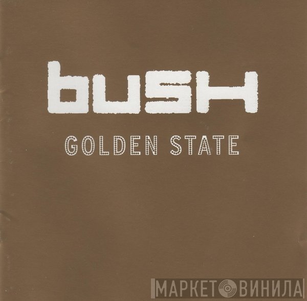 Bush  - Golden State