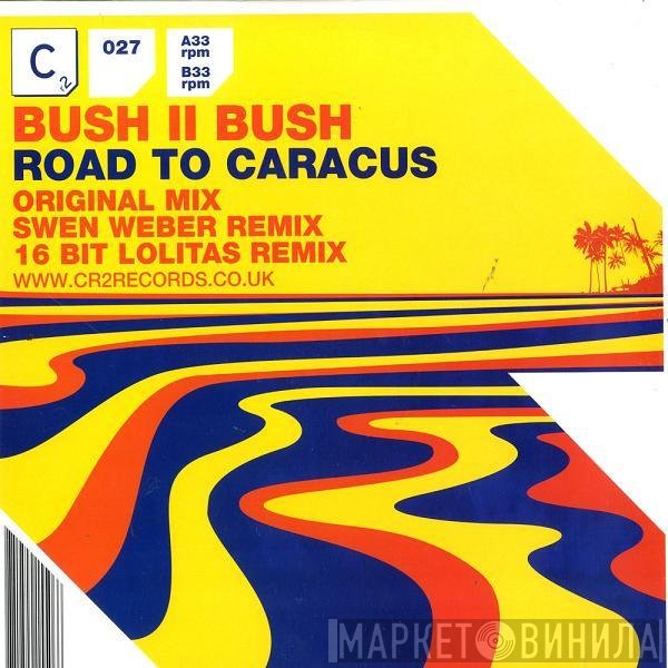 Bush II Bush - Road To Caracus