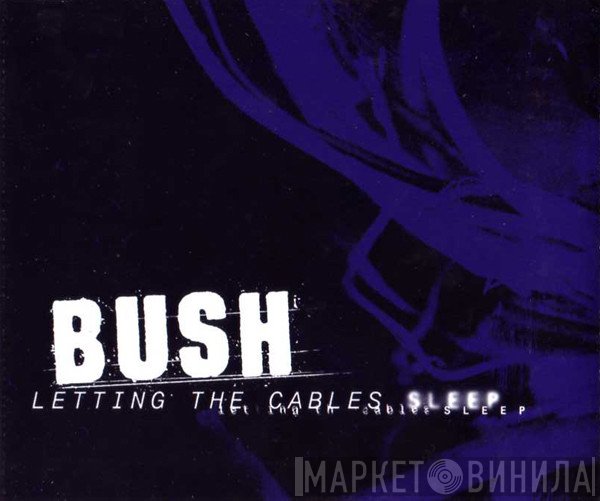 Bush - Letting The Cables Sleep