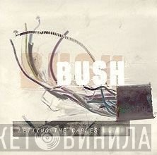 Bush - Letting The Cables Sleep