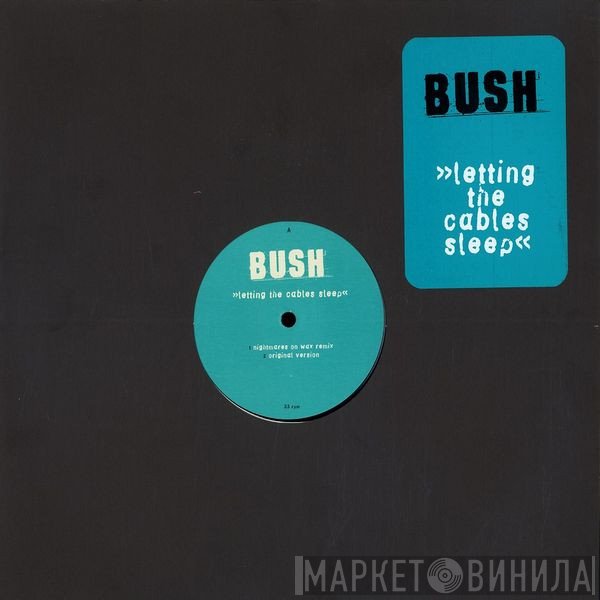 Bush  - Letting The Cables Sleep