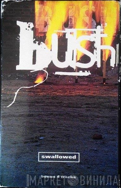 Bush  - Swallowed