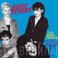 Bush Tetras  - Too Many Creeps