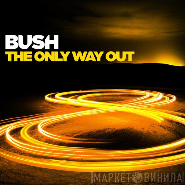 Bush  - The Only Way Out