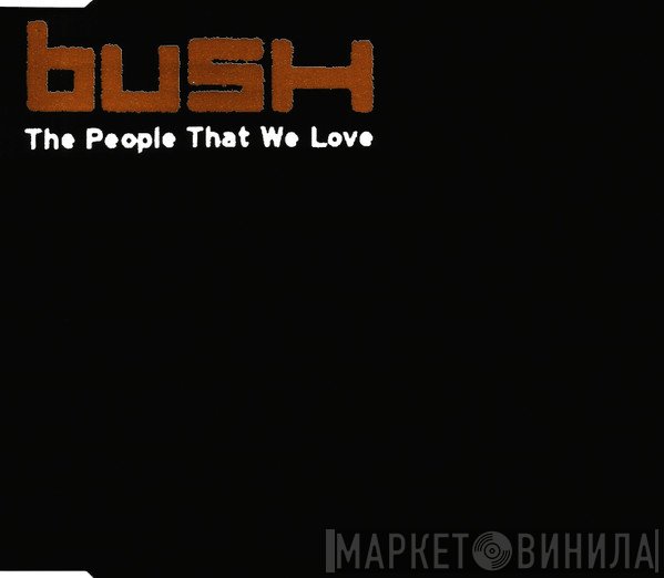 Bush - The People That We Love
