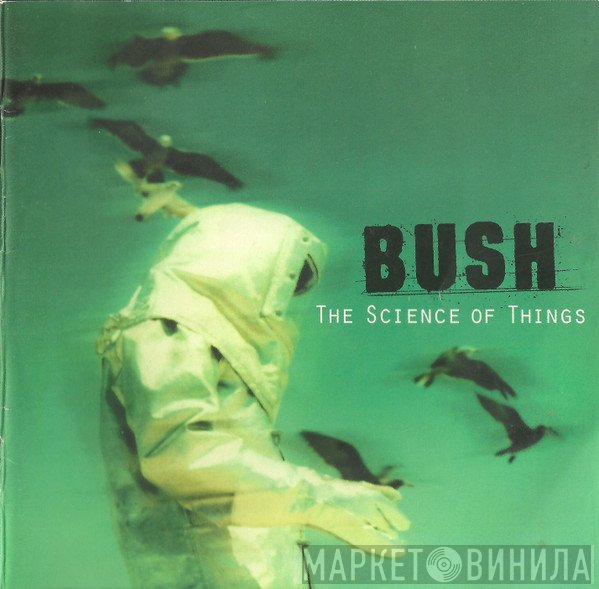Bush  - The Science Of Things