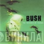 Bush  - The Science Of Things
