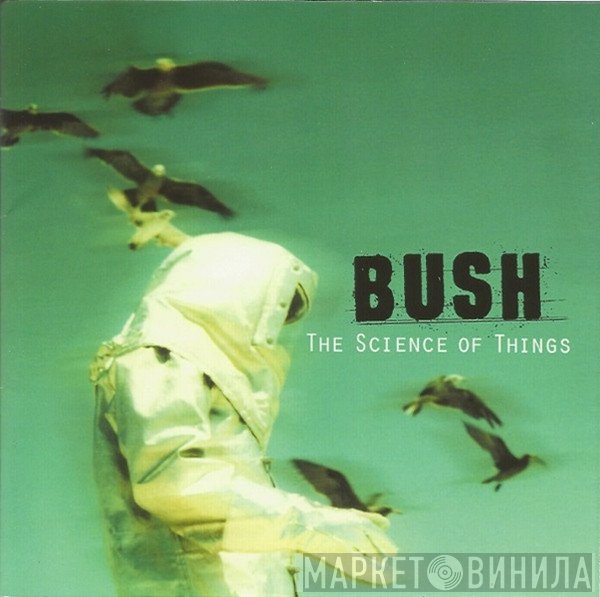 Bush  - The Science Of Things