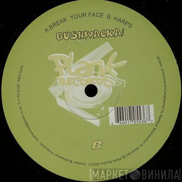 Bushwacka! - Break Your Face / Harps