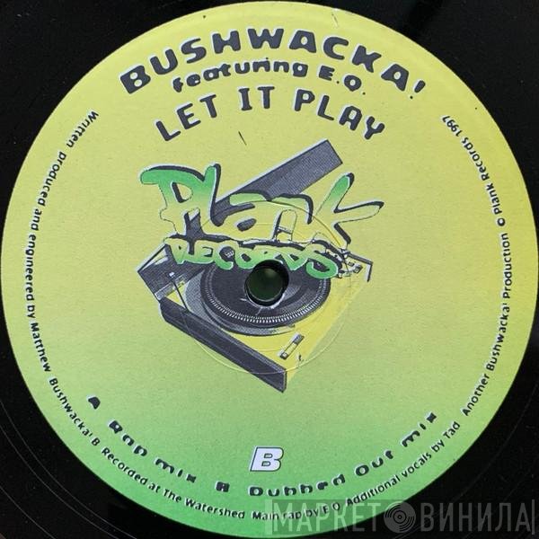 Bushwacka! Featuring EQ   - Let It Play