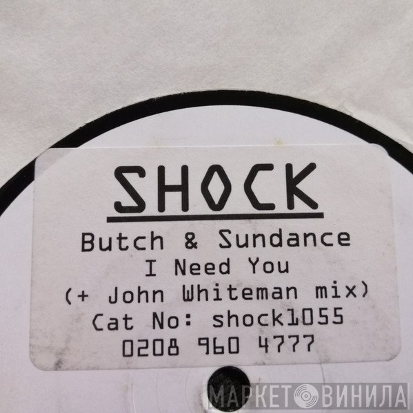 Butch &amp; Sundance - I Need You