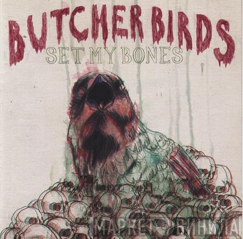 Butcher Birds - Set My Bones