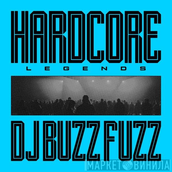 Buzz Fuzz  - Hardcore Legends