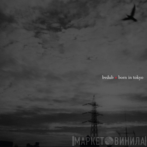 Bvdub  - Born In Tokyo