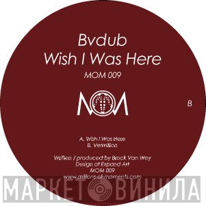 Bvdub - Wish I Was Here
