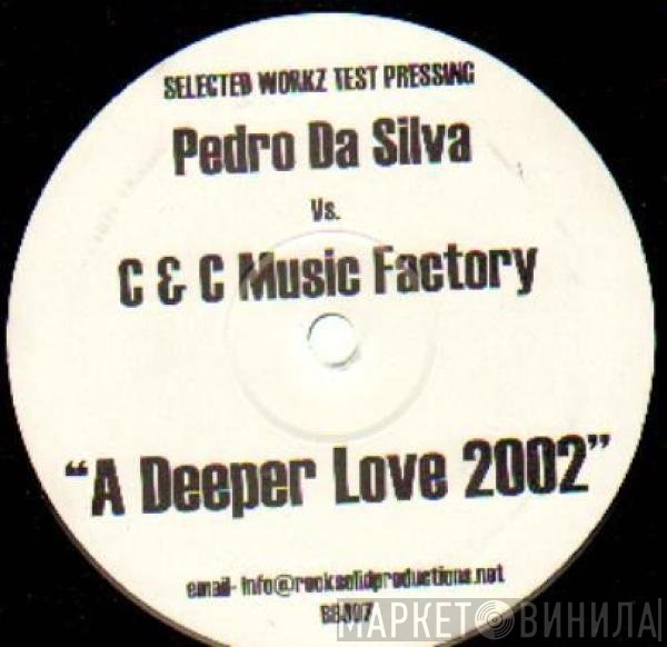 C + C Music Factory, Pedro Da Silva - A Deeper Love 2002