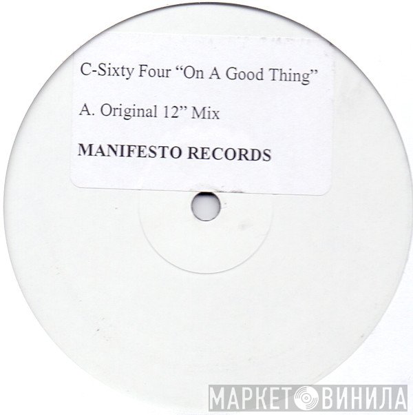 C-Sixty Four - On A Good Thing