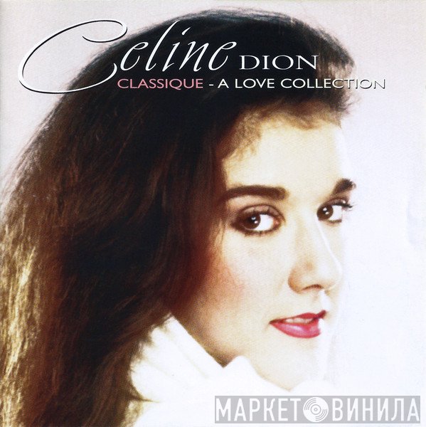 Céline Dion  - Classique - A Love Collection