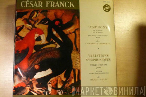 César Franck - Edouard Van Remoortel, Vienna Pro Musica Orchestra, Orazio Frugoni, Michael Gielen, Wiener Volksopernorchester  - Symphony In D Minor / Variations Symphoniques