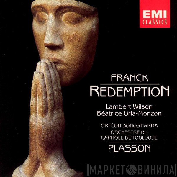 César Franck – Lambert Wilson, Béatrice Uria-Monzon, Orfeón Donostiarra, Orchestre National Du Capitole De Toulouse, Michel Plasson  - Redemption