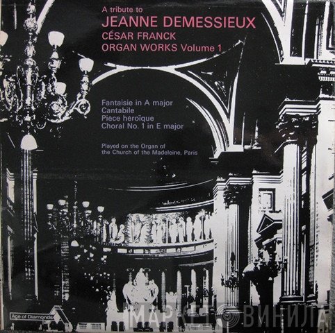 César Franck, Jeanne Demessieux - A Tribute To Jeanne Demessieux - César Franck: Organ Works - Volume 1