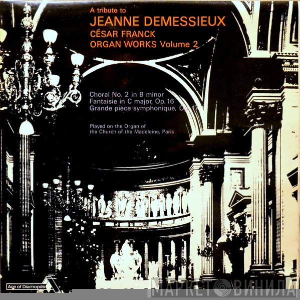César Franck, Jeanne Demessieux - A Tribute To Jeanne Demessieux - César Franck: Organ Works - Volume 2