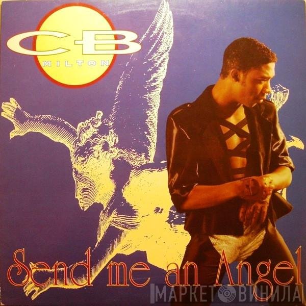 CB Milton  - Send Me An Angel