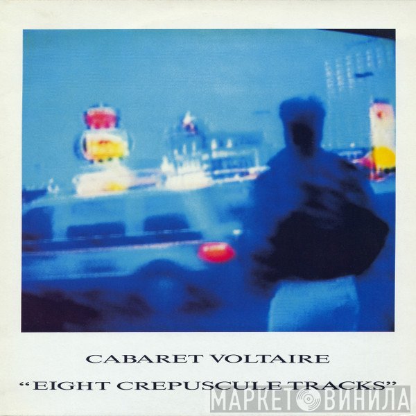 Cabaret Voltaire  - Eight Crepuscule Tracks