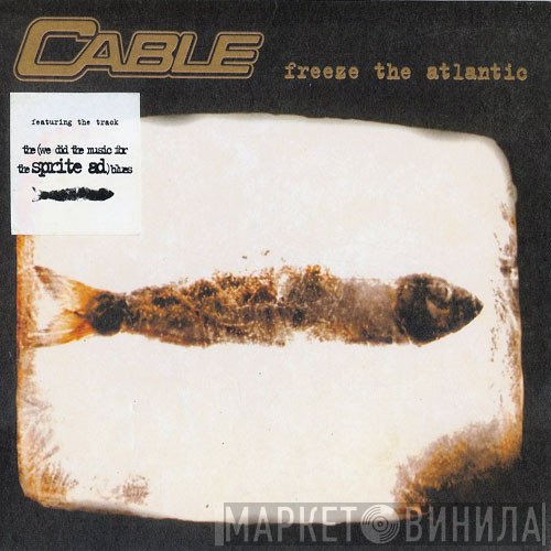 Cable  - Freeze The Atlantic